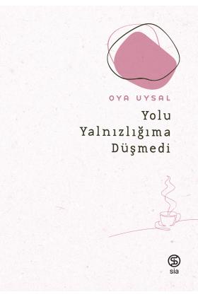 Yolu Yalnızlığıma Düşmedi - Oya Uysal