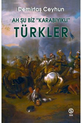 Ah Şu Biz “Karabıyıklı” Türkler - Demirtaş Ceyhun