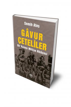 Gavur Çeteliler - Bir Kuvayı Milliye Hikâyesi - Semih Ateş
