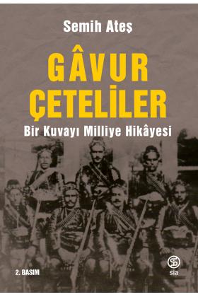 Gavur Çeteliler - Bir Kuvayı Milliye Hikâyesi - Semih Ateş