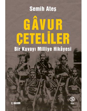 Gavur Çeteliler - Bir Kuvayı Milliye Hikâyesi - Semih Ateş