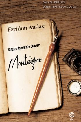 Gölgesi Kalemimin Ucunda: Montaigne - Feridun Andaç