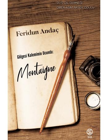 Gölgesi Kalemimin Ucunda: Montaigne - Feridun Andaç