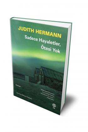Sadece Hayaletler Ötesi Yok - Judith Hermann