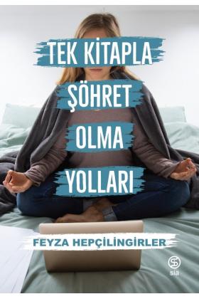 Tek Kitapla Şöhret Olma Yolları - Feyza Hepçilingirler