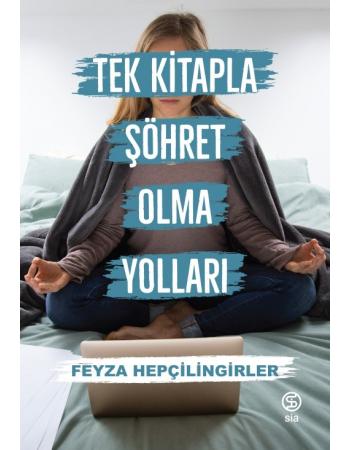 Tek Kitapla Şöhret Olma Yolları - Feyza Hepçilingirler